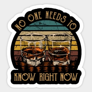 No One Needs To Know Right Now Quotes Wine Glasses Drink Sticker